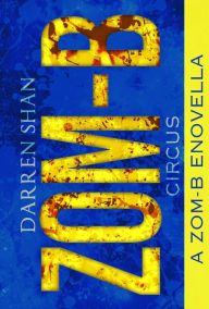 Title: Zom-B Circus (Zom-B Series Novella), Author: Darren Shan