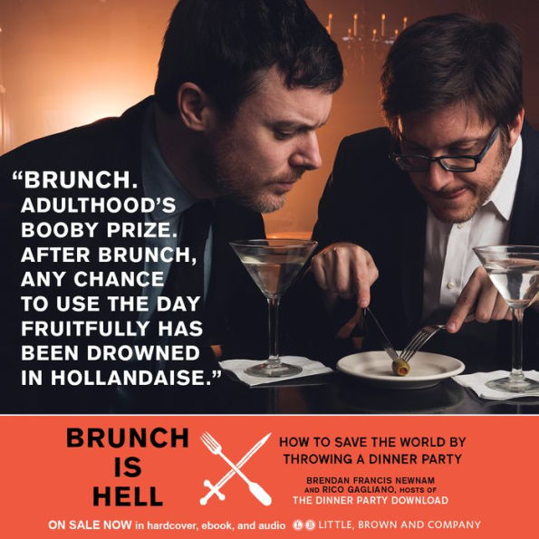 Brunch Is Hell: How to Save the World by Throwing a Dinner Party