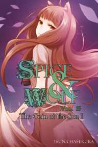 Title: Spice and Wolf, Vol. 15: The Coin of the Sun I (light novel), Author: Isuna Hasekura