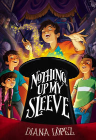 Title: Nothing Up My Sleeve, Author: Diana Lopez