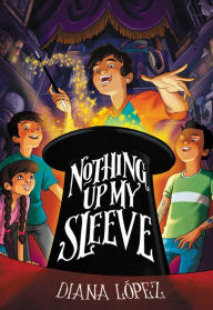 Title: Nothing Up My Sleeve, Author: Diana Lopez