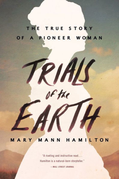 Trials of The Earth: True Story a Pioneer Woman
