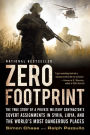 Zero Footprint: The True Story of a Private Military Contractor's Covert Assignments in Syria, Libya, And the World's Most Dangerous Places