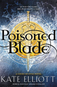 Title: Poisoned Blade (Court of Fives Series #2), Author: Kate Elliott