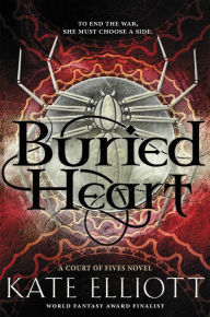 Title: Buried Heart (Court of Fives Series #3), Author: Kate Elliott