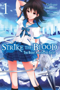 Title: Strike the Blood, Vol. 1 (light novel): The Right Arm of the Saint, Author: Gakuto Mikumo