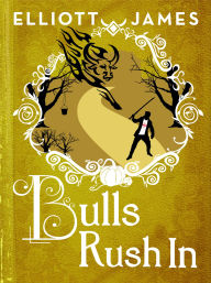 Title: Bulls Rush In, Author: Elliott James