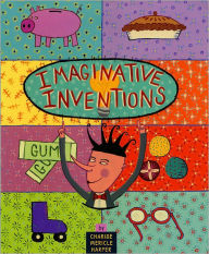 Title: Imaginative Inventions: The Who, What, Where, When, and Why of Roller Skates, Potato Chips, Marbles, and Pie (and More!), Author: Charise Mericle Harper