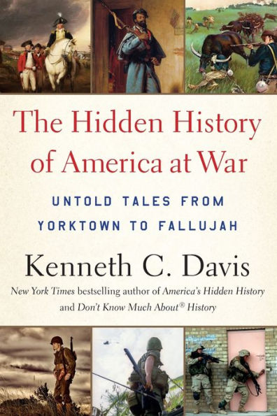 The Hidden History of America at War: Untold Tales from Yorktown to Fallujah