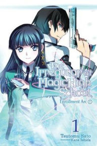 Title: The Irregular at Magic High School, Vol. 1 (light novel): Enrollment Arc, Part I, Author: Tsutomu Satou