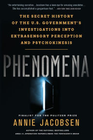 Title: Phenomena: The Secret History of the U.S. Government's Investigations into Extrasensory Perception and Psychokinesis, Author: Annie Jacobsen