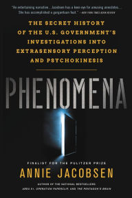 Title: Phenomena: The Secret History of the U.S. Government's Investigations into Extrasensory Perception and Psychokinesis, Author: Annie Jacobsen