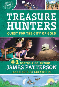 Title: Quest for the City of Gold (Treasure Hunters Series #5), Author: James Patterson