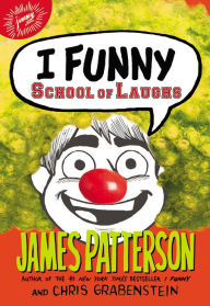 Title: I Funny: School of Laughs (I Funny Series #5), Author: James Patterson
