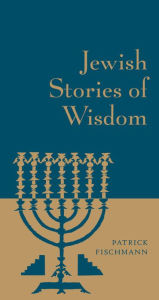 Title: Jewish Stories of Wisdom, Author: Patrick Fischmann
