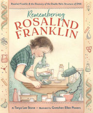 Title: Remembering Rosalind Franklin: Rosalind Franklin & the Discovery of the Double Helix Structure of DNA, Author: Tanya Lee Stone