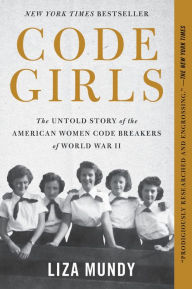 Title: Code Girls: The Untold Story of the American Women Code Breakers of World War II, Author: Liza Mundy