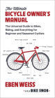 The Ultimate Bicycle Owner's Manual: The Universal Guide to Bikes, Riding, and Everything for Beginner and Seasoned Cyclists