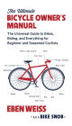 The Ultimate Bicycle Owner's Manual: The Universal Guide to Bikes, Riding, and Everything for Beginner and Seasoned Cyclists