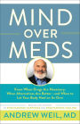 Mind Over Meds: Know When Drugs Are Necessary, When Alternatives Are Better - and When to Let Your Body Heal on Its Own