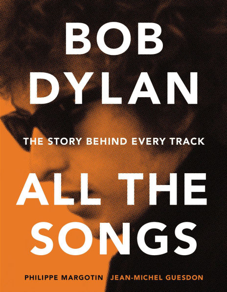 Bob Dylan-All the Songs: The Story Behind Every Track