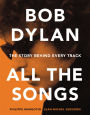 Bob Dylan-All the Songs: The Story Behind Every Track