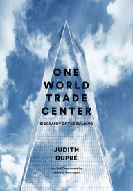 Book audio download free One World Trade Center: Biography of the Building by Judith Dupre 9780316336314 (English Edition)