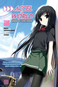 Title: Accel World, Vol. 7 (light novel): Armor of Catastrophe, Author: Reki Kawahara