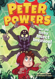 Title: Peter Powers and the Itchy Insect Invasion!, Author: Kent Clark