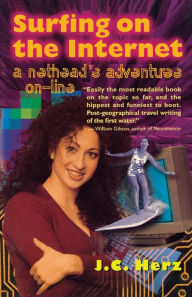 Title: Surfing on the Internet: A Nethead's Adventures On-Line, Author: J. C. Herz