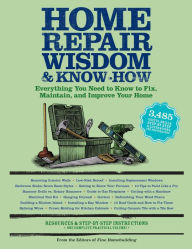 Title: Home Repair Wisdom & Know-How: Timeless Techniques to Fix, Maintain, and Improve Your Home, Author: Fine Homebuilding