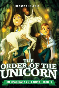 Title: The Order of the Unicorn (The Imaginary Veterinary Series #4), Author: Suzanne Selfors