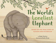 Ebook free downloads uk The World's Loneliest Elephant: Based on the True Story of Kaavan and His Rescue 9780316364591 iBook ePub MOBI