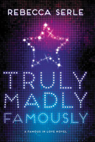 Title: Truly Madly Famously (Famous in Love Series #2), Author: Rebecca Serle