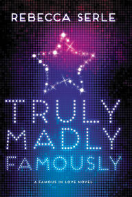 Title: Truly Madly Famously (Famous in Love Series #2), Author: Rebecca Serle