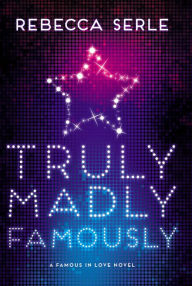 Title: Truly Madly Famously (Famous in Love Series #2), Author: Rebecca Serle