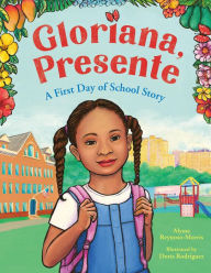 Title: Gloriana, Presente: A First Day of School Story, Author: Alyssa Reynoso-Morris