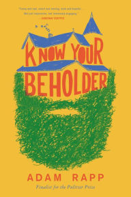 Title: Know Your Beholder: A Novel, Author: Adam Rapp