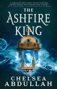 Title: The Ashfire King, Author: Chelsea Abdullah