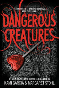 Title: Dangerous Creatures (Dangerous Creatures Series #1), Author: Kami Garcia