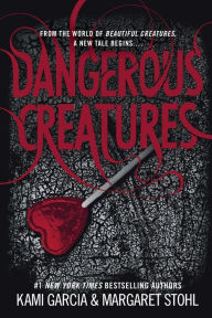 Title: Dangerous Creatures (Dangerous Creatures Series #1), Author: Kami Garcia