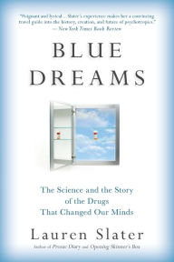 Title: Blue Dreams: The Science and the Story of the Drugs that Changed Our Minds, Author: Lauren Slater