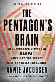 Title: The Pentagon's Brain: An Uncensored History of DARPA, America's Top-Secret Military Research Agency, Author: Annie Jacobsen