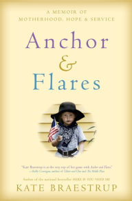 Title: Anchor and Flares: A Memoir of Motherhood, Hope, and Service, Author: Kate Braestrup