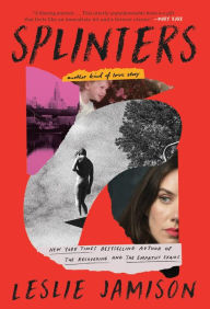 Real book free download pdf Splinters: Another Kind of Love Story 9780316374880 by Leslie Jamison 