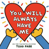 Title: You Will Always Have Me, Author: Todd Parr