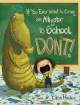 Alternative view 1 of If You Ever Want to Bring an Alligator to School, Don't! (Magnolia Says DON'T! Series #1)