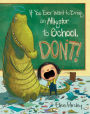 If You Ever Want to Bring an Alligator to School, Don't! (Magnolia Says DON'T! Series #1)