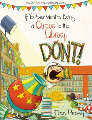 If You Ever Want To Bring A Circus To The Library Don T Magnolia Says Don T Series 3 Hardcover