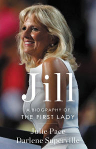 Title: Jill: A Biography of the First Lady, Author: Julie Pace